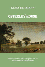 Title: Osterley House: Herrenhäuserliche Mäanderungen durch die englische Wirtschaftsgeschichte, Author: Klaus Heitmann