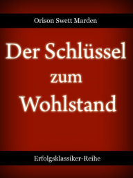 Title: Der Schlüssel zum Wohlstand, Author: Orison Swett Marden