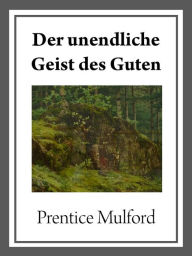 Title: Der unendliche Geist des Guten, Author: Prentice Mulford