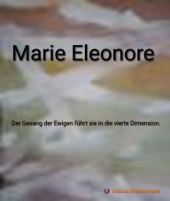 Title: Der Gesang der Ewigen fuehrt sie in die vierte Dimension, Author: Marie Eleonore