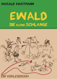 Title: Ewald die kleine Schlange: Ein Vorlesebuch, Author: Harald Hartmann