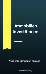 Title: Immobilien Investitionen: Alles was Sie wissen müssen, Author: Andre Sternberg