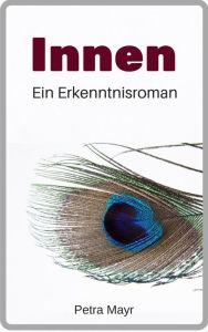 Title: Innen: Ein Erkenntnisroman, Author: Petra Mayr