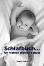 Schlafbuch...für meinen kleinen Schatz: Sanfter Babyschlaf ist (k)ein Kinderspiel (Babyschlaf-Ratgeber: Tipps zum Einschlafen & Durchschlafen im 1. Lebensjahr)