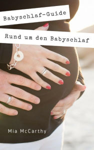 Title: Rund um den Babyschlaf: Sanfter Babyschlaf ist (k)ein Kinderspiel (Babyschlaf-Ratgeber: Tipps zum Einschlafen & Durchschlafen im 1. Lebensjahr), Author: Mia McCarthy