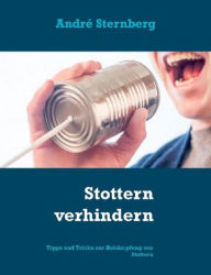 Title: Stottern verhindern: Tipps und Tricks zur Bekämpfung von Stottern, Author: Andre Sternberg