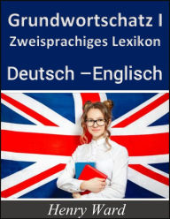 Title: Grundwortschatz 1:: Zweisprachiges Lexikon Deutsch-Englisch, Author: Henry Ward
