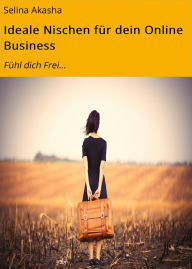 Title: Ideale Nischen für dein Online Business: Fühl dich Frei..., Author: Selina Akasha