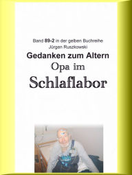 Title: Opa im Schlaflabor - Gedanken zum Altwerden: Band 89-2 in der gelben Buchreihe bei Jürgen Ruszkowski, Author: Jürgen Ruszkowski