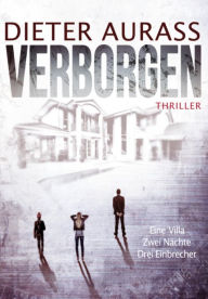 Title: Verborgen: Eine Villa, zwei Nächte, drei Einbrecher, Author: Dieter Aurass