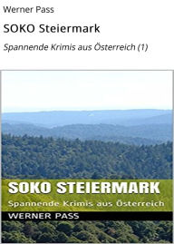 Title: SOKO Steiermark: Spannende Krimis aus Österreich (1), Author: Werner Pass