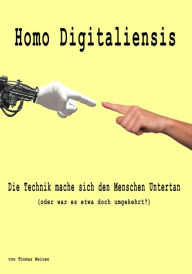 Title: Homo Digitaliensis: Die Technik mache sich den Menschen Untertan, Author: Thomas Meinen