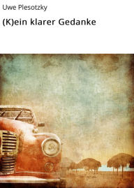Title: (K)ein klarer Gedanke, Author: Uwe Plesotzky