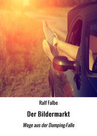 Title: Der Bildermarkt: Wege aus der Dumping-Falle, Author: Ralf Falbe