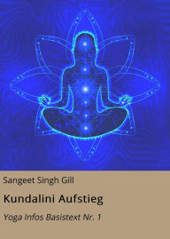 Title: Kundalini Aufstieg: Yoga Infos Basistext Nr. 1, Author: Sangeet Singh Gill