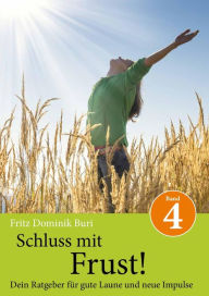 Title: Schluss mit Frust: Dein Ratgeber für gute Laune und neue Impulse, Author: Fritz Dominik Buri