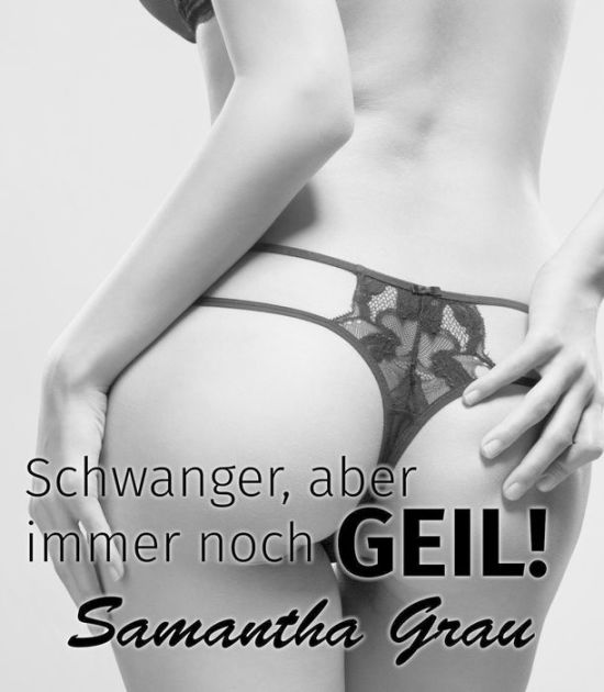 Und schwanger geil Schwanger und