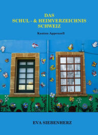 Title: Das Schul- und Heimverzeichnis Schweiz: Kanton Appenzell, Author: Eva Siebenherz
