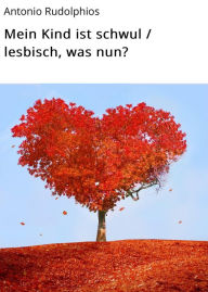 Title: Mein Kind ist schwul / lesbisch, was nun?, Author: Antonio Rudolphios