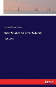 Short Studies on Great Subjects