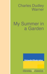 Title: My Summer in a Garden, Author: Charles Dudley Warner