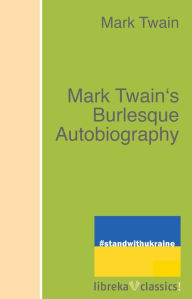 Title: Mark Twain's Burlesque Autobiography, Author: Mark Twain