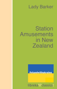 Title: Station Amusements in New Zealand, Author: Lady (Mary Anne) Barker