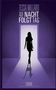 Title: Auf Nacht folgt Tag, Author: Tessa Millard