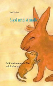Title: Sissi und Amalie: Mit Vertrauen und Mut wird alles gut, Author: Birgid Windisch