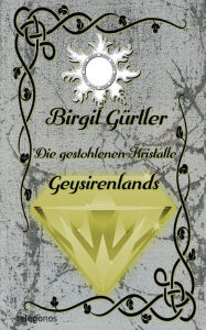 Title: Die gestohlenen Kristalle Geysirenlands, Author: Birgit Gïrtler