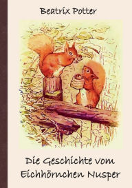 Title: Die Geschichte vom Eichhörnchen Nusper: Frei übersetzt von Luisa Rose, Author: Beatrix Potter