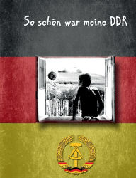 Title: So schön war meine DDR, Author: Andreas Schmidt Att