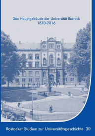 Title: Das Hauptgebäude der Universität Rostock 1870-2016, Author: Ernst Mïnch