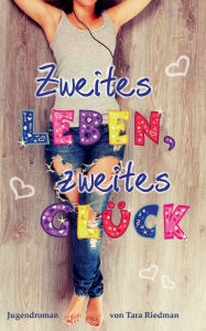 Title: Zweites Leben, zweites Glï¿½ck: Jugendroman, Author: Tara Riedman