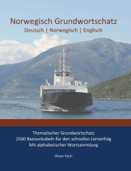 Title: Norwegisch Grundwortschatz: Thematischer Grundwortschatz - 2500 Basisvokabeln für den schnellen Lernerfolg - Mit alphabetisch sortierter Wortsammlung, Author: Oliver Pach