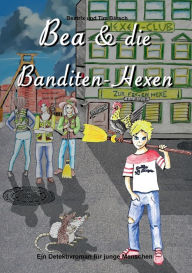 Title: Bea und die Banditen-Hexen: Ein Detektivroman für junge Menschen, Author: Tim Bïrsch