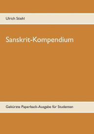 Title: Sanskrit-Kompendium: Gekürzte Paperback-Ausgabe für Studenten, Author: Ulrich Stiehl