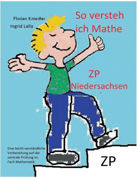 So versteh ich Mathe: ZP Niedersachsen:Eine leicht verständliche Vorbereitung auf die zentrale Prüfung in Mathematik