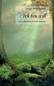 Title: Ich bin still: Ein Lebensbuch fï¿½r stille Mï¿½dchen, Author: Holger Niederhausen