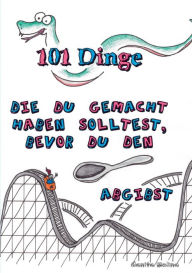 Title: 101 Dinge die du gemacht haben solltest, bevor du den Löffel abgibst, Author: Danita Molina
