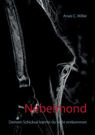 Title: Nebelmond: Deinem Schicksal kannst du nicht entkommen, Author: Anais C Miller