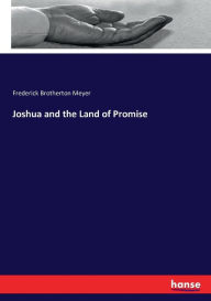 Title: Joshua and the Land of Promise, Author: Frederick Brotherton Meyer