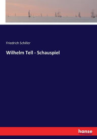 Title: Wilhelm Tell - Schauspiel, Author: Friedrich Schiller