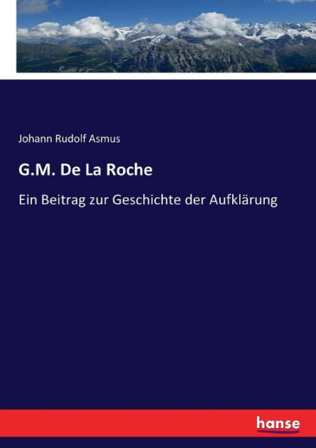 G.M. De La Roche Ein Beitrag zur Geschichte der Aufkl�rung by Johann