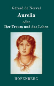 Title: Aurelia oder Der Traum und das Leben, Author: Gérard de Nerval