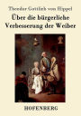 Über die bürgerliche Verbesserung der Weiber