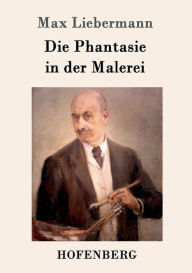 Title: Die Phantasie in der Malerei, Author: Max Liebermann