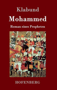 Title: Mohammed: Roman eines Propheten, Author: Klabund