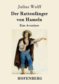 Title: Der Rattenfänger von Hameln: Eine Aventiure, Author: Julius Wolff