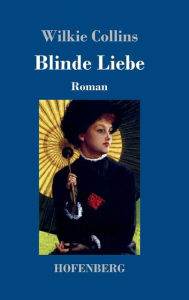 Title: Blinde Liebe: Roman, Author: Wilkie Collins